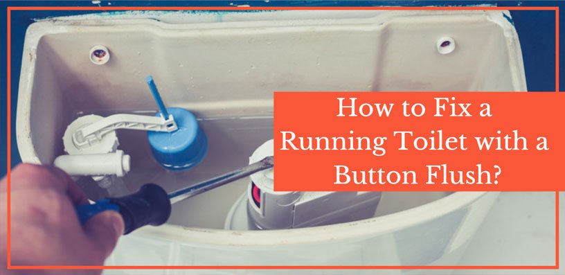 how to fix a running toilet with a button flush 2021